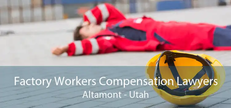 Factory Workers Compensation Lawyers Altamont - Utah