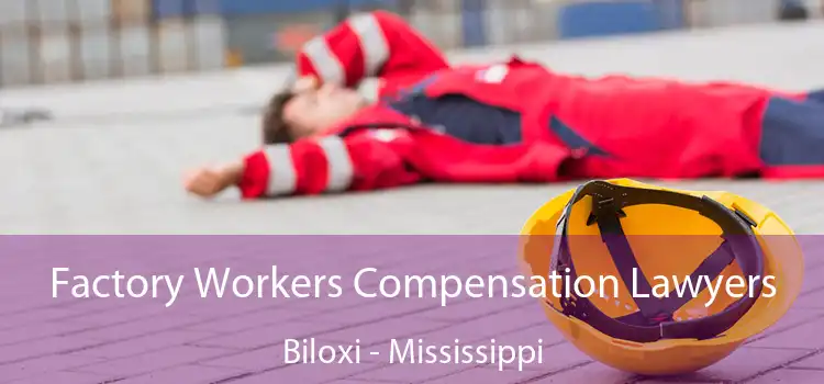 Factory Workers Compensation Lawyers Biloxi - Mississippi
