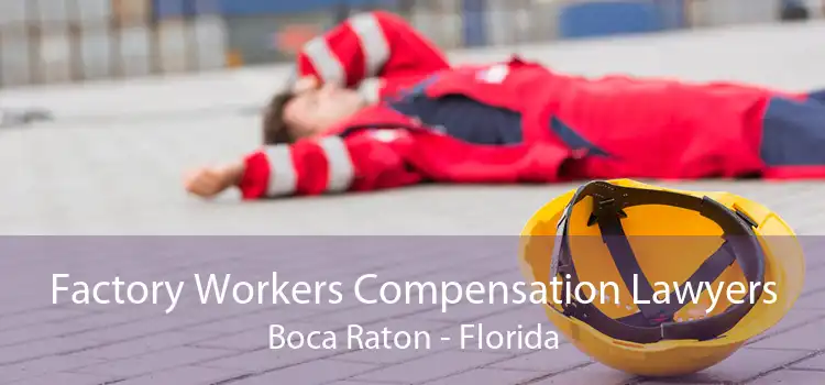 Factory Workers Compensation Lawyers Boca Raton - Florida