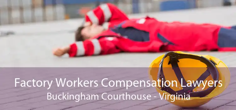 Factory Workers Compensation Lawyers Buckingham Courthouse - Virginia