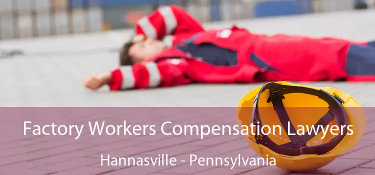 Factory Workers Compensation Lawyers Hannasville - Pennsylvania