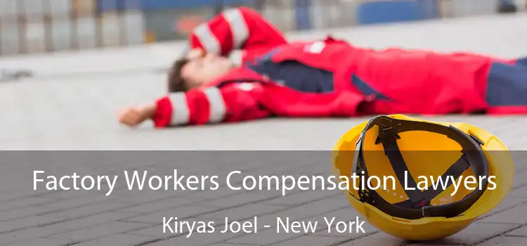 Factory Workers Compensation Lawyers Kiryas Joel - New York