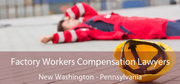Factory Workers Compensation Lawyers New Washington - Pennsylvania