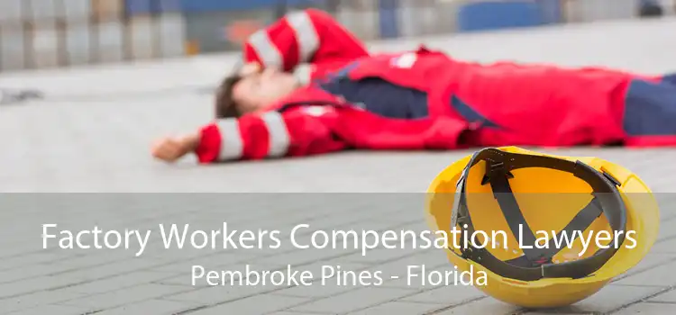 Factory Workers Compensation Lawyers Pembroke Pines - Florida