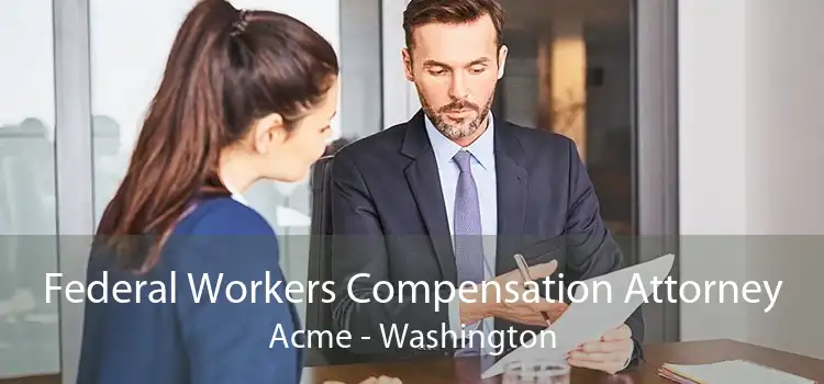 Federal Workers Compensation Attorney Acme - Washington