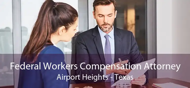 Federal Workers Compensation Attorney Airport Heights - Texas