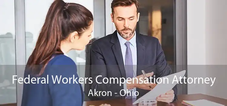 Federal Workers Compensation Attorney Akron - Ohio