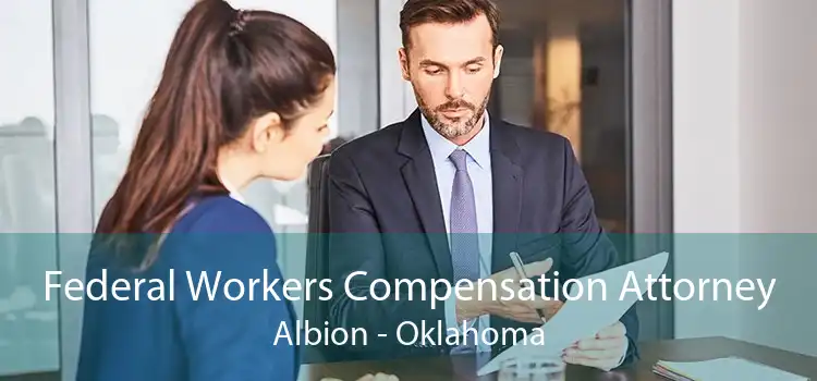 Federal Workers Compensation Attorney Albion - Oklahoma