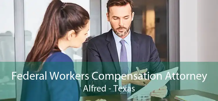 Federal Workers Compensation Attorney Alfred - Texas