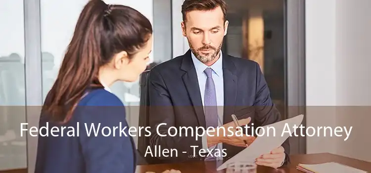 Federal Workers Compensation Attorney Allen - Texas