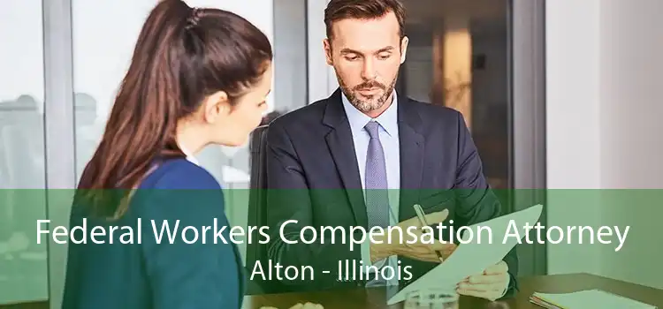 Federal Workers Compensation Attorney Alton - Illinois