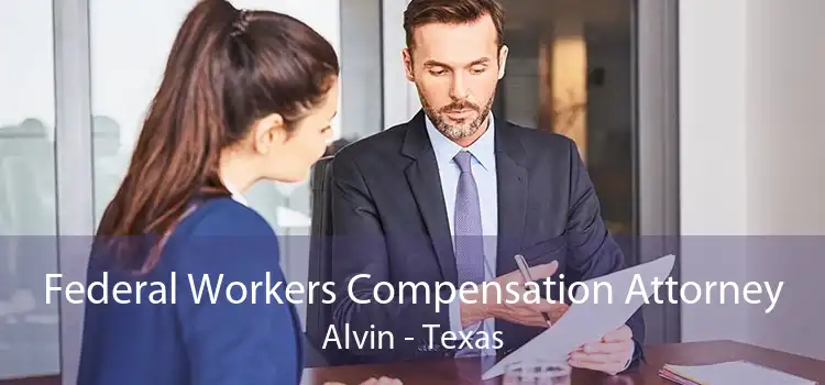 Federal Workers Compensation Attorney Alvin - Texas