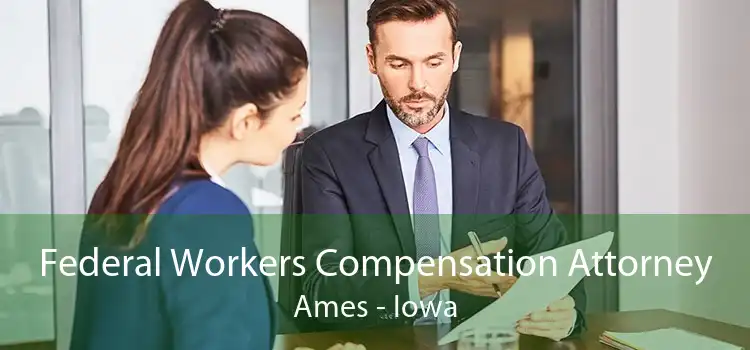 Federal Workers Compensation Attorney Ames - Iowa