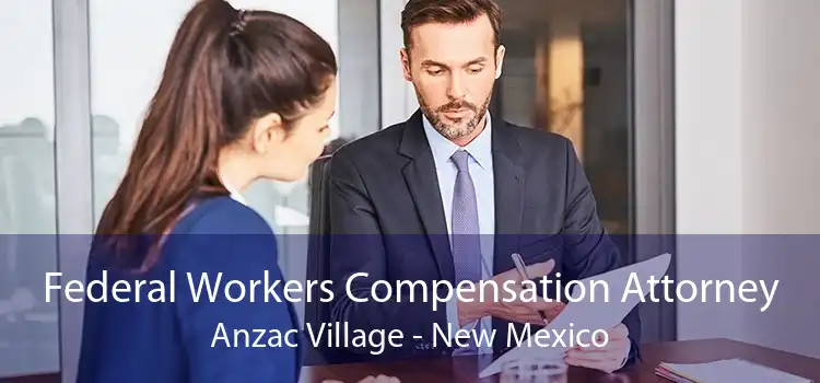 Federal Workers Compensation Attorney Anzac Village - New Mexico