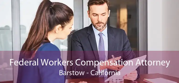 Federal Workers Compensation Attorney Barstow - California