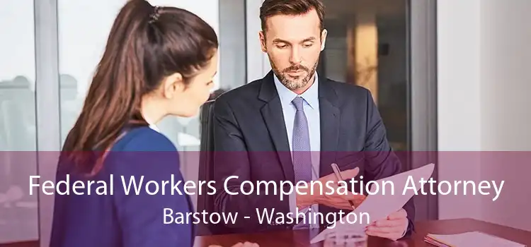 Federal Workers Compensation Attorney Barstow - Washington