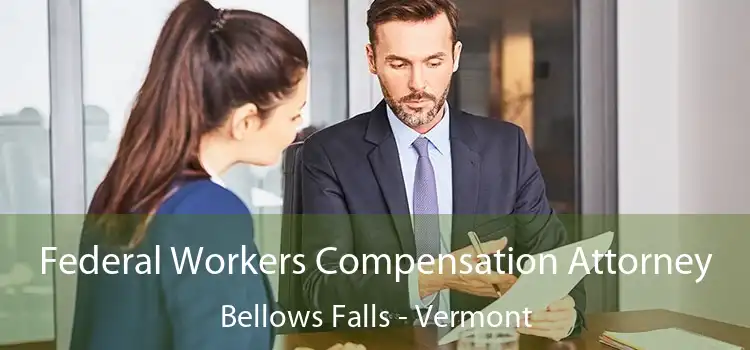 Federal Workers Compensation Attorney Bellows Falls - Vermont