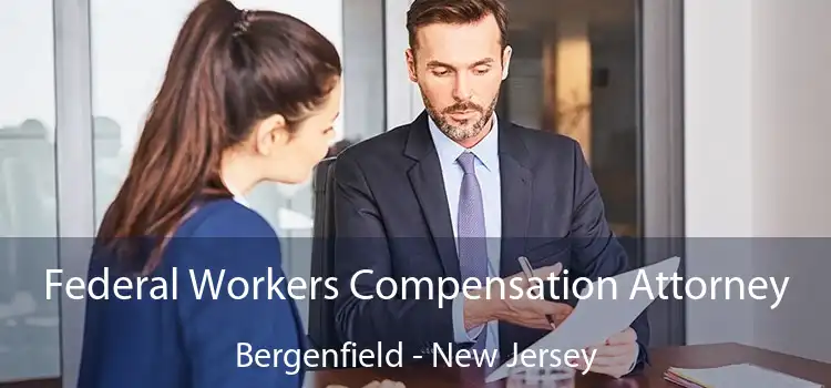 Federal Workers Compensation Attorney Bergenfield - New Jersey