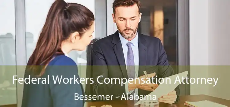 Federal Workers Compensation Attorney Bessemer - Alabama