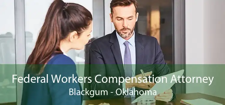 Federal Workers Compensation Attorney Blackgum - Oklahoma