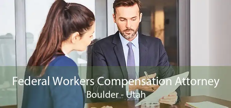 Federal Workers Compensation Attorney Boulder - Utah
