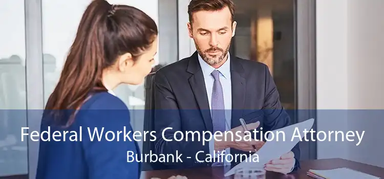 Federal Workers Compensation Attorney Burbank - California