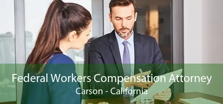Federal Workers Compensation Attorney Carson - California