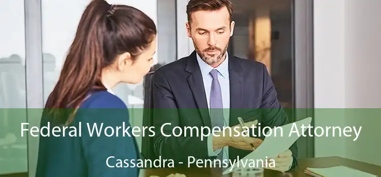 Federal Workers Compensation Attorney Cassandra - Pennsylvania