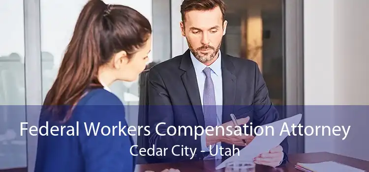 Federal Workers Compensation Attorney Cedar City - Utah