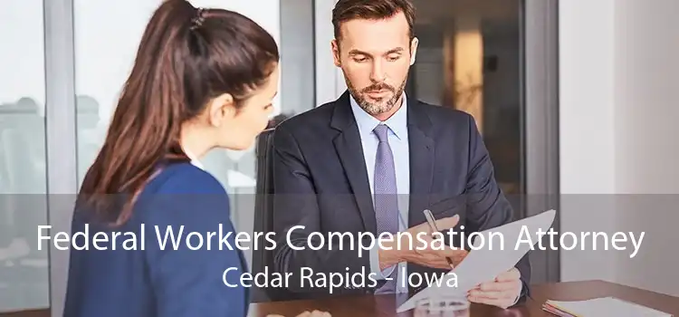 Federal Workers Compensation Attorney Cedar Rapids - Iowa