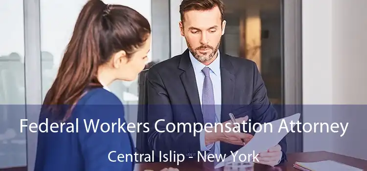 Federal Workers Compensation Attorney Central Islip - New York