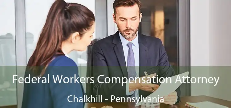 Federal Workers Compensation Attorney Chalkhill - Pennsylvania