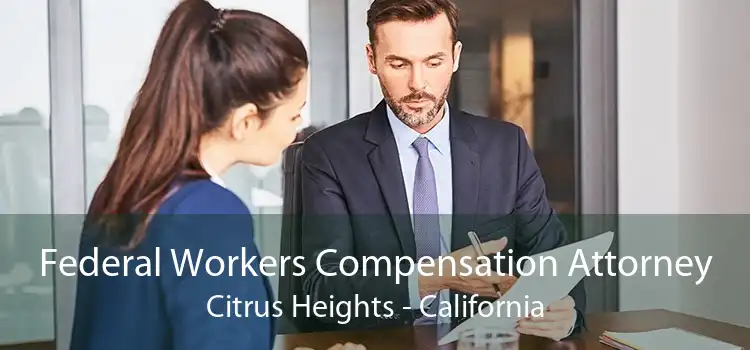 Federal Workers Compensation Attorney Citrus Heights - California