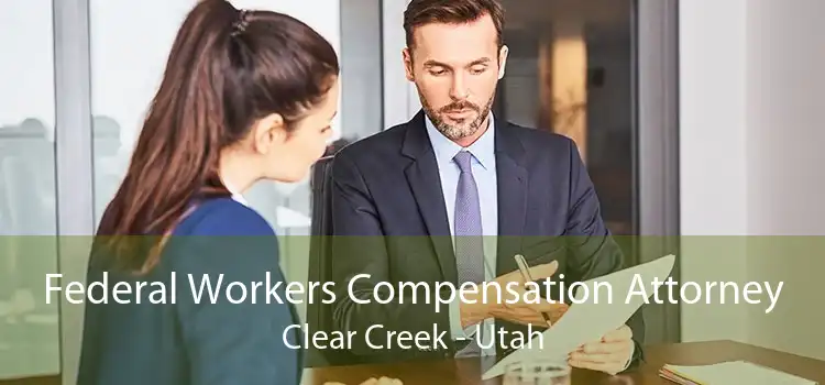 Federal Workers Compensation Attorney Clear Creek - Utah