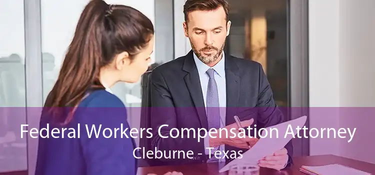 Federal Workers Compensation Attorney Cleburne - Texas