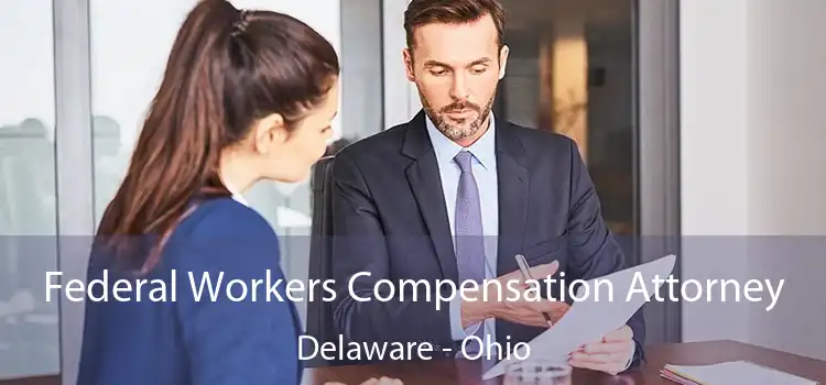 Federal Workers Compensation Attorney Delaware - Ohio