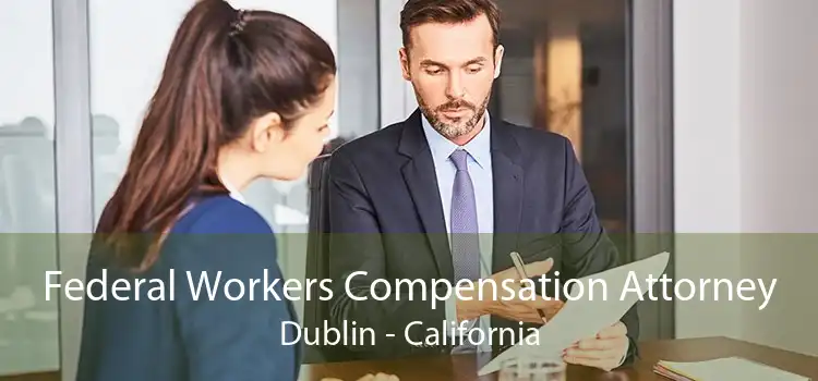 Federal Workers Compensation Attorney Dublin - California