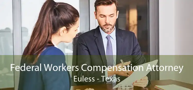 Federal Workers Compensation Attorney Euless - Texas