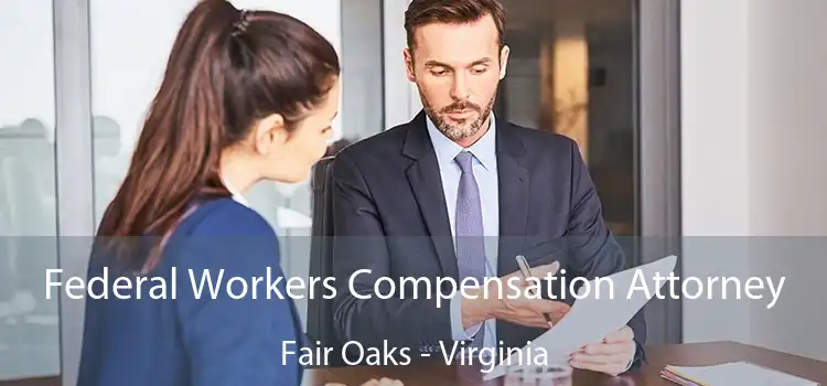 Federal Workers Compensation Attorney Fair Oaks - Virginia