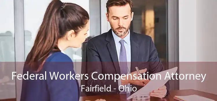 Federal Workers Compensation Attorney Fairfield - Ohio
