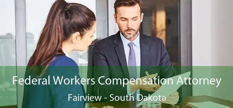 Federal Workers Compensation Attorney Fairview - South Dakota
