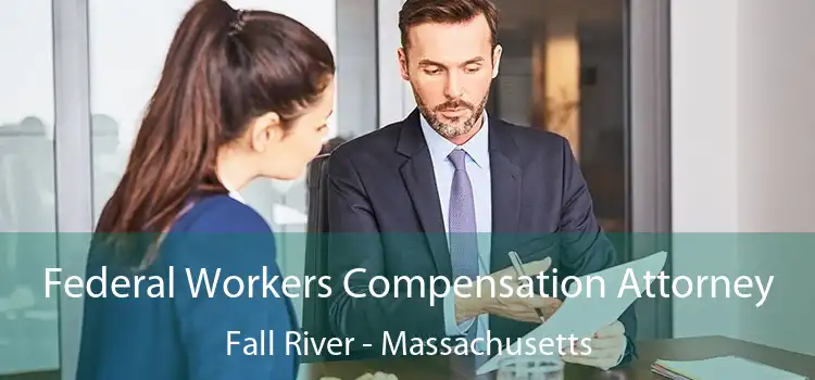 Federal Workers Compensation Attorney Fall River - Massachusetts
