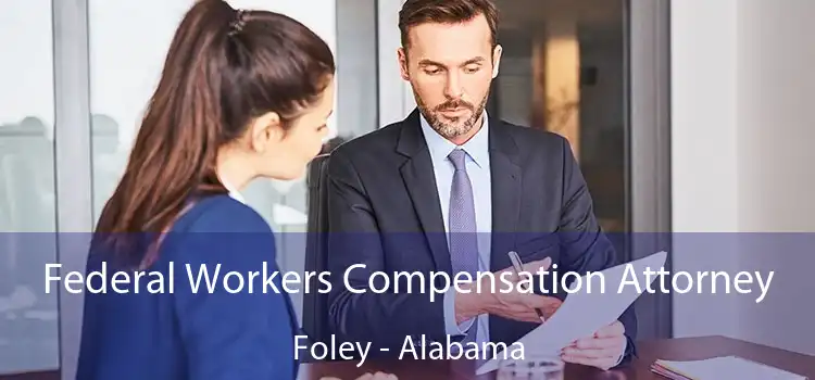Federal Workers Compensation Attorney Foley - Alabama