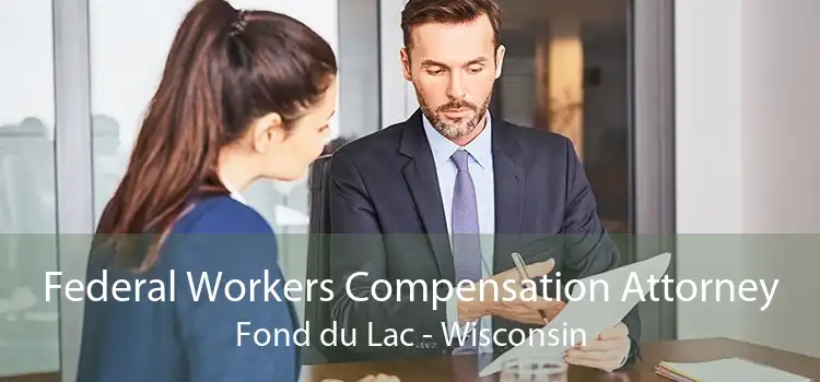 Federal Workers Compensation Attorney Fond du Lac - Wisconsin