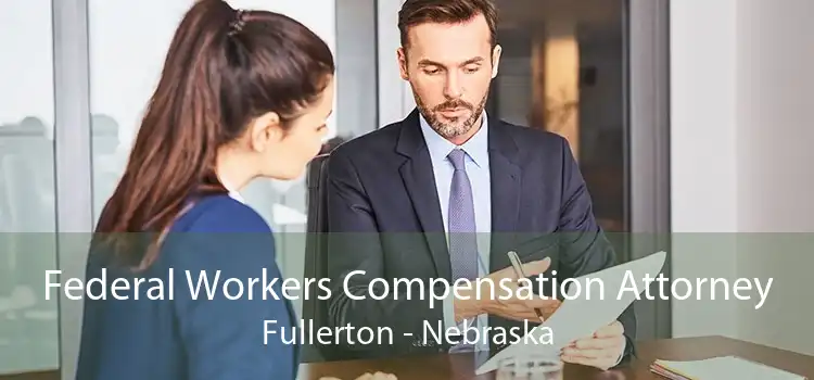 Federal Workers Compensation Attorney Fullerton - Nebraska