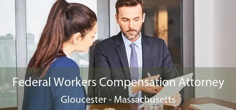 Federal Workers Compensation Attorney Gloucester - Massachusetts