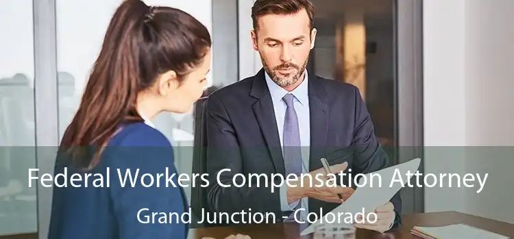 Federal Workers Compensation Attorney Grand Junction - Colorado
