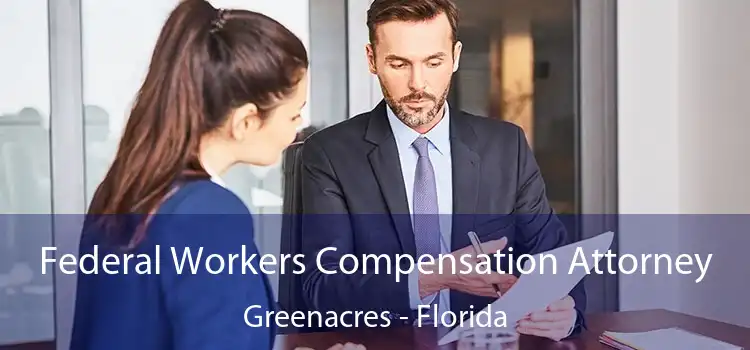Federal Workers Compensation Attorney Greenacres - Florida