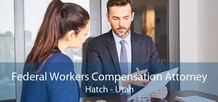 Federal Workers Compensation Attorney Hatch - Utah