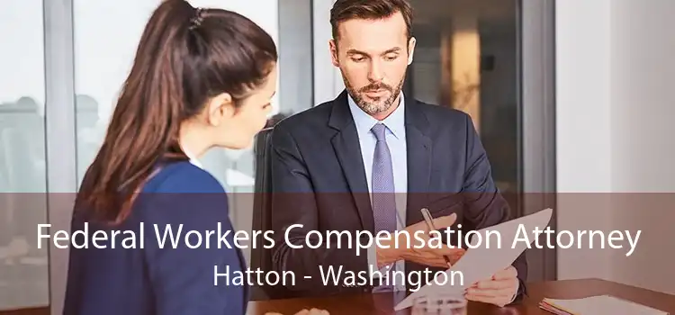 Federal Workers Compensation Attorney Hatton - Washington
